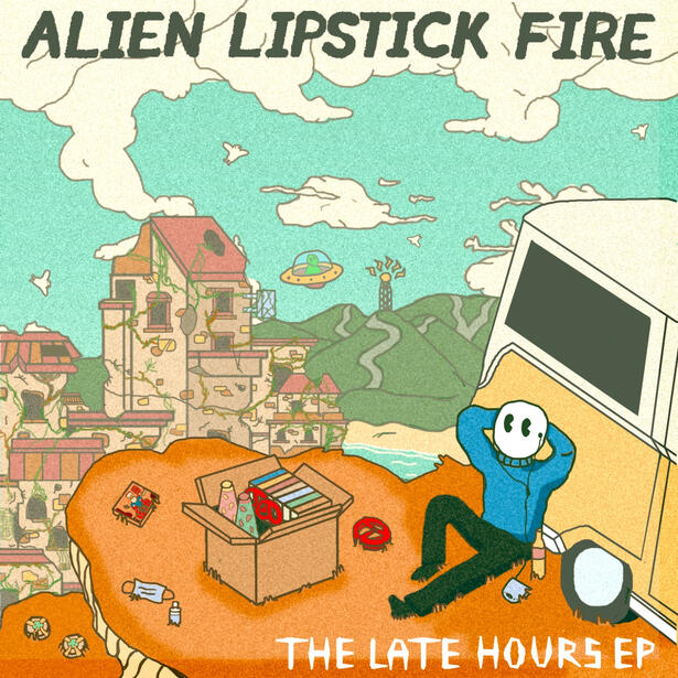 Alien Lipstick Fire - The Late Hours
